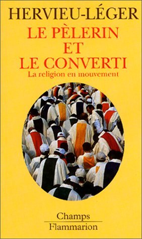 Le pèlerin et le converti, la religion en mouvement Le pèlerin et le converti, la religion en mouvement