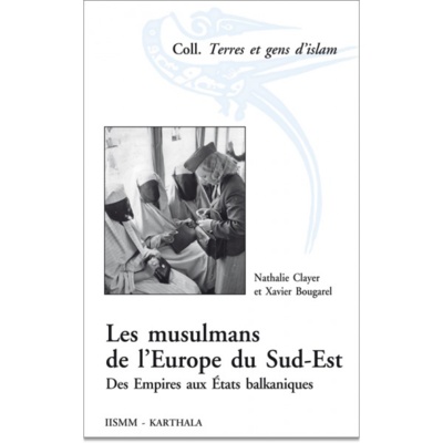 Les musulmans de l'Europe du Sud-Est (XIXe-XXe siècles) de Nathalie Clayer et Xavier Bougarel