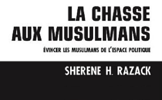 Sherene Razack, La chasse aux musulmans. Evincer les musulmans de l’espace politique