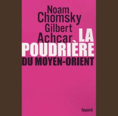 La poudrière du Moyen-Orient, Gilbert Achcar et Noam Chomsky La poudrière du Moyen-Orient, Gilbert Achcar et Noam Chomsky