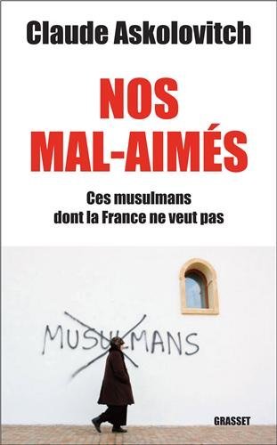 Nos mals-aimés: Ces musulmans dont la France ne veut pas