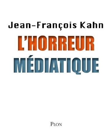 L'horreur médiatique (par Jean-François Kahn) L'horreur médiatique (par Jean-François Kahn)