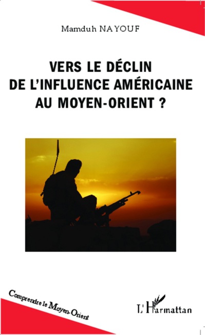 Vers le déclin de l'influence américaine au Moyen-Orient ? Vers le déclin de l'influence américaine au Moyen-Orient ?