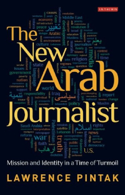 The New Arab Journalist: Mission and Identity in a Time of Turmoil The New Arab Journalist: Mission and Identity in a Time of Turmoil