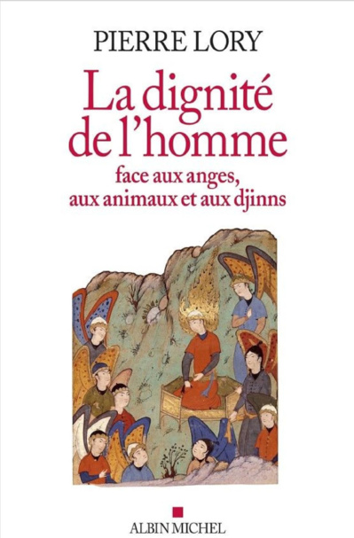 Pierre Lory, La Dignité de l’homme face aux anges, aux animaux et aux djinns. Pierre Lory, La Dignité de l’homme face aux anges, aux animaux et aux djinns.