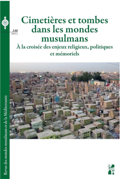 Mathieu Terrier, Sepideh Parsapajouh (dir.), Cimetières et tombes dans les mondes musulmans. À la croisée des enjeux religieux, politiques et mémoriels Mathieu Terrier, Sepideh Parsapajouh (dir.), Cimetières et tombes dans les mondes musulmans. À la croisée des enjeux religieux, politiques et mémoriels