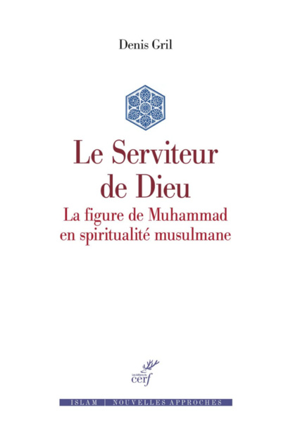 Denis Gril, Le Serviteur de Dieu. La figure de Muhammad en spiritualité musulmane