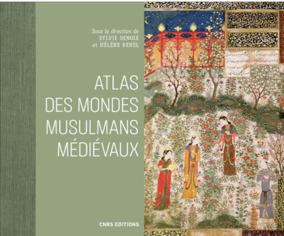 Atlas des mondes musulmans médiévaux sous la direction de Sylvie Denoix et Hélène Renel