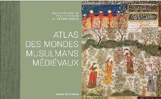 Atlas des mondes musulmans médiévaux sous la direction de Sylvie Denoix et Hélène Renel