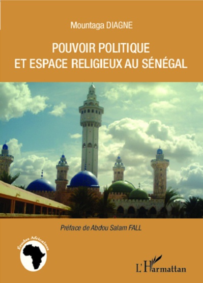 Pouvoir politique et espaces religieux au Sénégal Pouvoir politique et espaces religieux au Sénégal