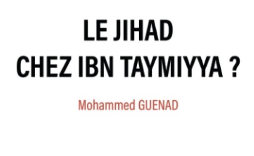 Mohamed Guenad, « Le Jihad chez Ibn Taymiyya ? »