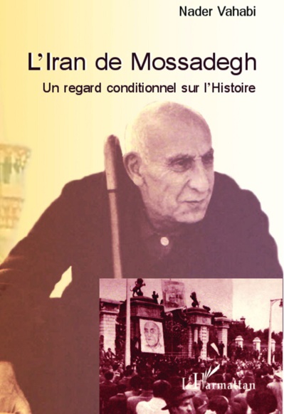 L'Iran de Mossadegh : Un regard conditionnel sur l'Histoire L'Iran de Mossadegh : Un regard conditionnel sur l'Histoire