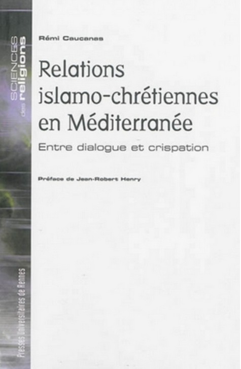 Relations islamo-chrétiennes en Méditerranée : entre dialogue et crispation Relations islamo-chrétiennes en Méditerranée : entre dialogue et crispation