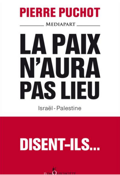 La paix n'aura pas lieu, disent-ils...Israël-Palestine (Pierre Puchot) La paix n'aura pas lieu, disent-ils...Israël-Palestine (Pierre Puchot)