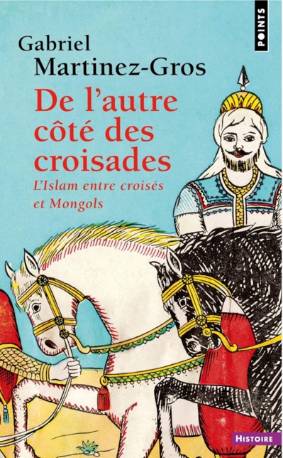 De l'autre côté des croisades : l'islam entre croisés et Mongols, XIe-XIIIe siècle