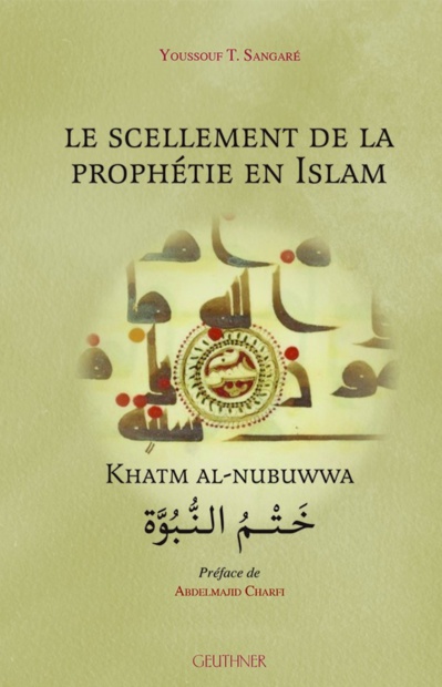 Youssouf T. Sangaré, Le scellement de la prophétie en islam Préface de Charfi Abdelmajid Youssouf T. Sangaré, Le scellement de la prophétie en islam Préface de Charfi Abdelmajid