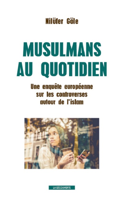 Musulmans
au quotidien. Une enquête européenne sur les controverses autour de l’islam Musulmans
au quotidien. Une enquête européenne sur les controverses autour de l’islam