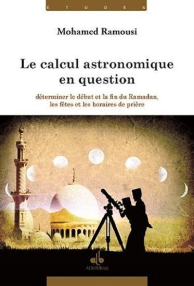 Le calcul astronomique en question : Déterminer le début et la fin du Ramadan, les fêtes et les horaires de prière Le calcul astronomique en question : Déterminer le début et la fin du Ramadan, les fêtes et les horaires de prière