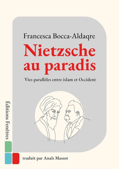 Nietzsche au paradis: vies parallèles entre islam et Occident