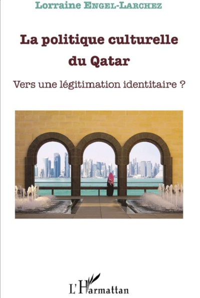 La politique culturelle du Qatar: vers une légitimation identitaire ? La politique culturelle du Qatar: vers une légitimation identitaire ?