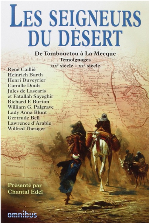 Les seigneurs du désert : de Tombouctou à la Mecque  témoignages du XIX au XX e siècle. Présenté par Chantal Edel.