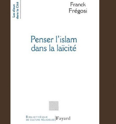 Franck Frégosi Penser l’islam dans la laïcité Franck Frégosi Penser l’islam dans la laïcité