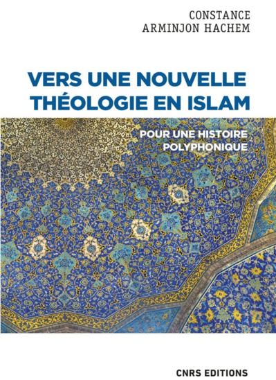 Constance Arminjon Hachem, Vers une nouvelle théologie en islam. Pour une histoire polyphonique Constance Arminjon Hachem, Vers une nouvelle théologie en islam. Pour une histoire polyphonique