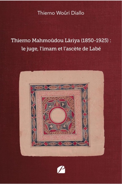 Thierno Woûri Diallo. Thierno Mahmoûdou Lâriya, 1850-1925 : le juge, l'imam et l'ascète de Labé Thierno Woûri Diallo. Thierno Mahmoûdou Lâriya, 1850-1925 : le juge, l'imam et l'ascète de Labé