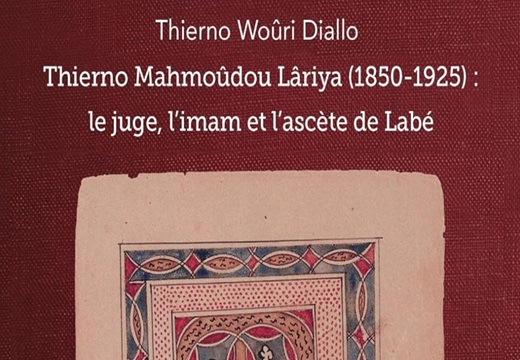 Thierno Woûri Diallo. Thierno Mahmoûdou Lâriya, 1850-1925 : le juge, l'imam et l'ascète de Labé Thierno Woûri Diallo. Thierno Mahmoûdou Lâriya, 1850-1925 : le juge, l'imam et l'ascète de Labé