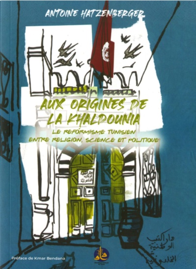 Antoine Hatzenberger. Aux origines de la Khaldounia : le reformisme tunisien entre religion, science et politique