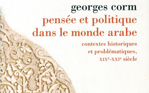 Georges Corm, Pensée et politique dans le monde arabe : contextes historiques et problématiques, XIXe-XXIe siècles