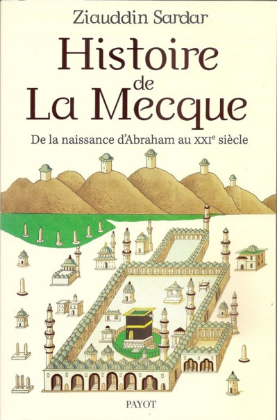 La Mecque : de la naissance d’Abraham au XXIe siècle La Mecque : de la naissance d’Abraham au XXIe siècle
