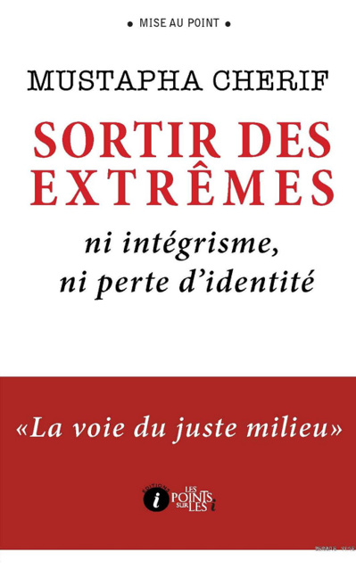 Sortir des extrêmes : ni intégrisme, ni perte d'identité - La voie du juste milieu Sortir des extrêmes : ni intégrisme, ni perte d'identité - La voie du juste milieu