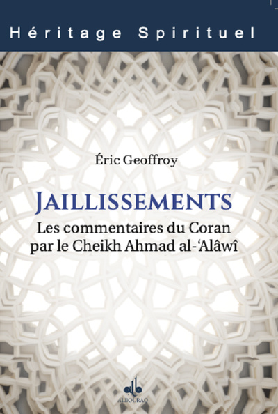 Éric Geoffroy, Jaillissements : les commentaires du Coran par le Cheikh Ahmad al-‘Alâwî Éric Geoffroy, Jaillissements : les commentaires du Coran par le Cheikh Ahmad al-‘Alâwî