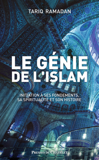 Le génie de l'islam - Initiation à ses fondements, sa spiritualité et son histoire (Tariq Ramadan) Le génie de l'islam - Initiation à ses fondements, sa spiritualité et son histoire (Tariq Ramadan)