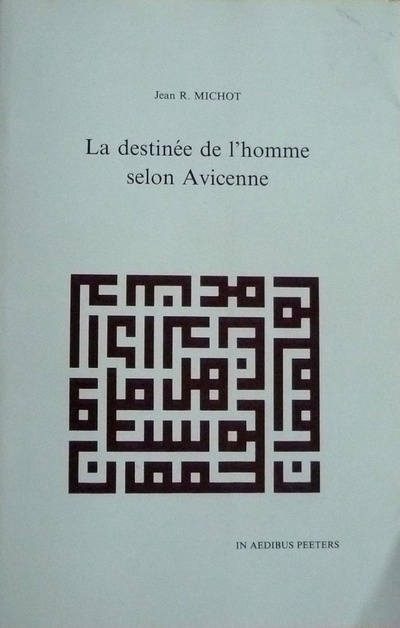 Jean R. Michot, La destinée de l’homme selon Avicenne. Jean R. Michot, La destinée de l’homme selon Avicenne.