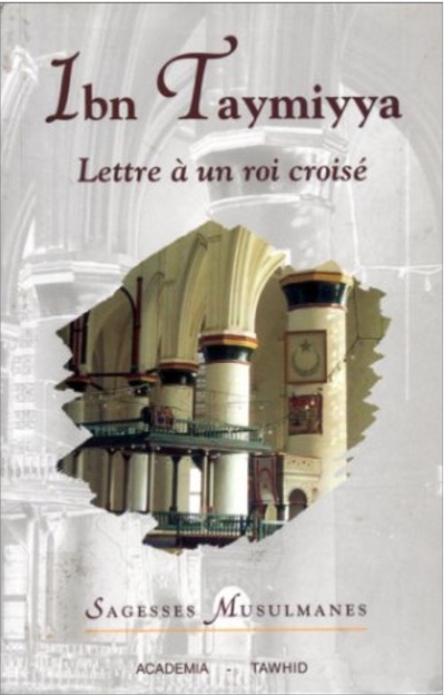 Ibn Taymiyya, Lettre à un roi croisé (al-Risāla al-Qubruṣiyya) Ibn Taymiyya, Lettre à un roi croisé (al-Risāla al-Qubruṣiyya)