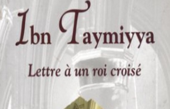 Ibn Taymiyya, Lettre à un roi croisé (al-Risāla al-Qubruṣiyya) Ibn Taymiyya, Lettre à un roi croisé (al-Risāla al-Qubruṣiyya)