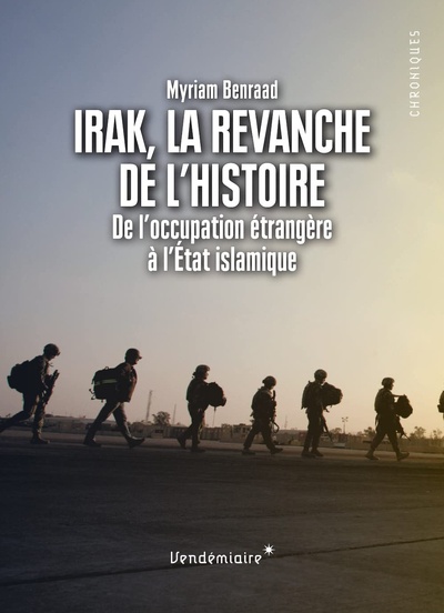 Myriam Benraad, Irak, la revanche de l´histoire, De l’occupation étrangère à l´État islamique