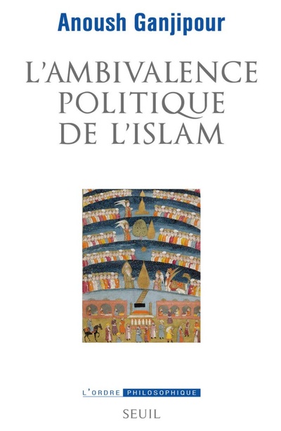 Anoush Ganjipour, L’ambivalence politique de l’islam : Pasteur ou Léviathan ? Anoush Ganjipour, L’ambivalence politique de l’islam : Pasteur ou Léviathan ?