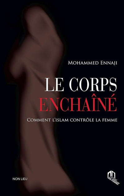 Mohammed Ennaji, Le corps enchaîné – Comment l’islam contrôle la femme
