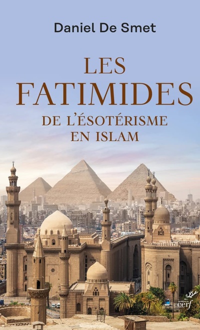 Daniel De Smet, Les Fatimides. De l’ésotérisme en islam Daniel De Smet, Les Fatimides. De l’ésotérisme en islam