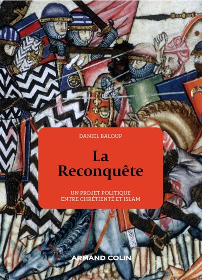 Daniel Baloup, La Reconquête. Un projet politique entre chrétienté et islam