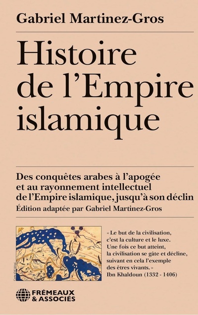 Histoire de l'empire islamique: Des conquêtes arabes à l'apogée et au rayonnement intellectuel de l'empire islamique, jusqu'à son déclin