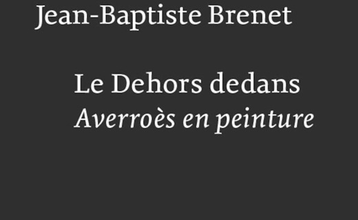 Averroès ou le « refoulé » de la philosophie médiévale. " Le dehors dedans. Averroès en peinture" de Jean-Baptiste Brenet