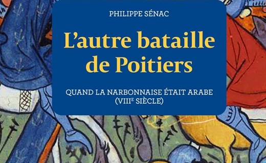 Philippe Sénac, L’autre bataille de Poitiers. Quand la Narbonnaise était arabe (viiie siècle)