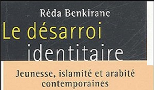 Le désarroi identitaire, Jeunesse, islamité et arabité contemporaines, Réda Benkirane.