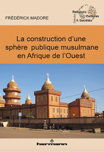 La construction d'une sphère publique musulmane en Afrique de l'Ouest La construction d'une sphère publique musulmane en Afrique de l'Ouest