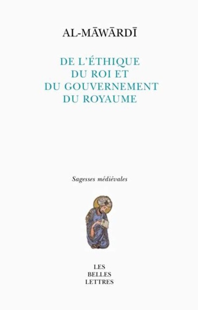 Al-Māwardī, De l’éthique du Prince et du gouvernement de l’État Al-Māwardī, De l’éthique du Prince et du gouvernement de l’État