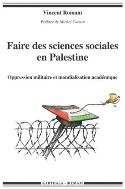 Faire des sciences sociales en Palestine. Oppression militaire et mondialisation académique (Vincent Romani, préface Michel Camau)